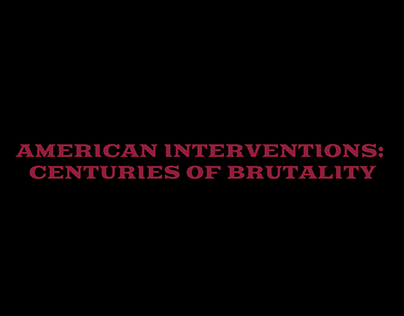 American Interventions: Centuries of Brutality