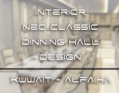 Neo Classic Dinning Hall Front View / Kuwait - Alfaiha