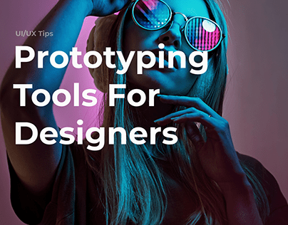 Prototyping Tools For Designers - UI/UX Tips