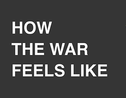 HOW THE WAR FEELS LIKE