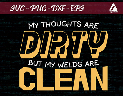 My Thoughts Dirty My Welds Clean
