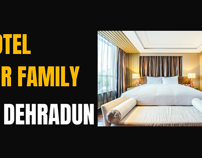 Hotels for family in Dehradun