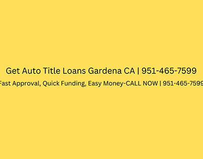 Get Auto Title Loans Gardena CA |