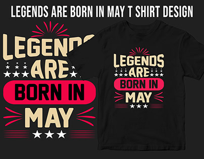 LEGENDS ARE BORN IN MAY T SHIRT DESIGN