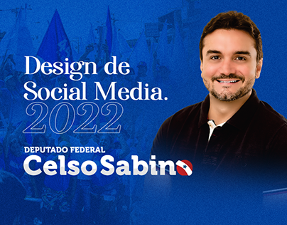 Dep. Federal Celso Sabino - Design de Social Media 2022