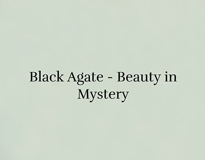 Deciphering the Mysteries of Black Agate
