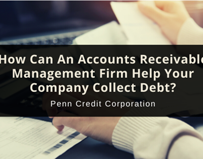 How An Accounts Receivable Management Firm Can Help You
