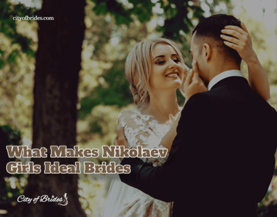 City of Brides | What Makes Nikolaev Girls Ideal Brides