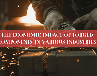 The Economic Impact of forged Components