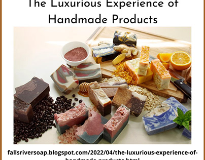 The Luxurious Experience of Handmade Products