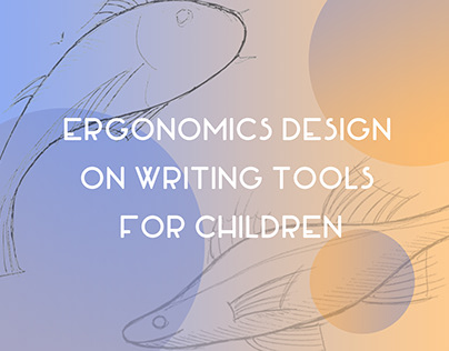 ERGONOMICS DESIGN ON WRITING TOOLS FOR CHILDREN