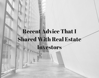 Recent Advice That I Shared With Real Estate Investors