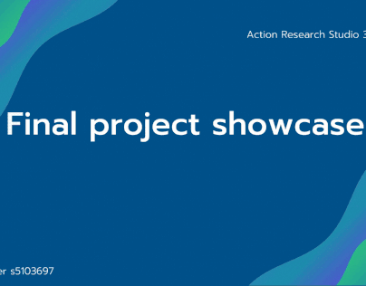 Final project showcase - Action Research Studio 3646QCA