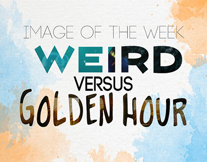 Image of the week: Weird Science VS Golden Hour