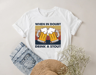 When In Doubt Drink A Stout T Shirt