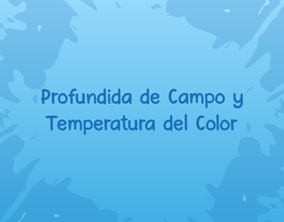Proyecto#4 Profundidad de Campo y Temperatura del Color
