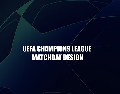 UEFA CHAMPIONS LEAGUE MATCHDAY DESIGN