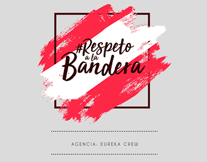 Agencia: EUREKA CREW / Campaña: #RespetoALaBandera