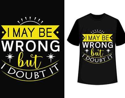 I may be wrong but i doubt it quote Typography T Shirt