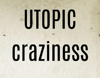 Utopic craziness