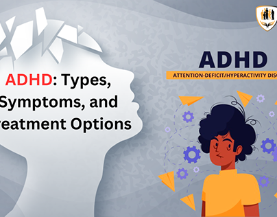 ADHD: Types, Symptoms, and Treatment Options
