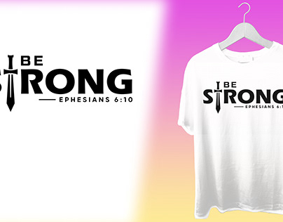 Strength T-shirt Designs (Be Strong! Ephesians 6:10)