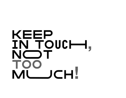 Keep in Touch, not too much!