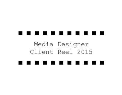 Media Designer Client Reel 2015