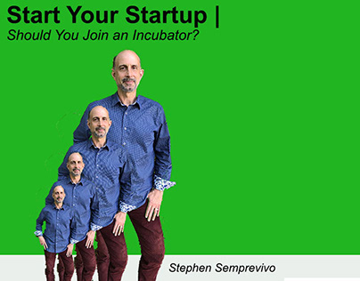 Stephen Semprevivo - Should I Join an Incubator