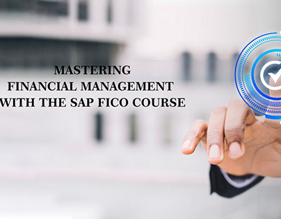 Mastering Financial Management with the SAP FICO course