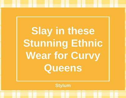 Slay In These Stunning Ethnic Wear For Curvy Queens