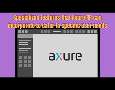 Specialized features that Axure can incorporate