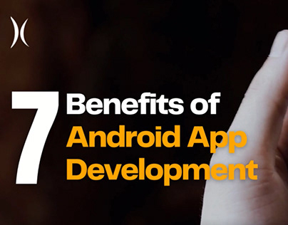 Top 7 Benefits of Android Application Development