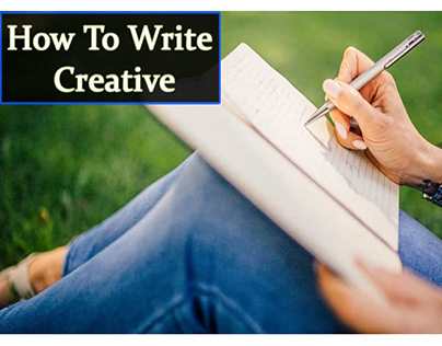 How To Write Creative | How To Be Creative Writer