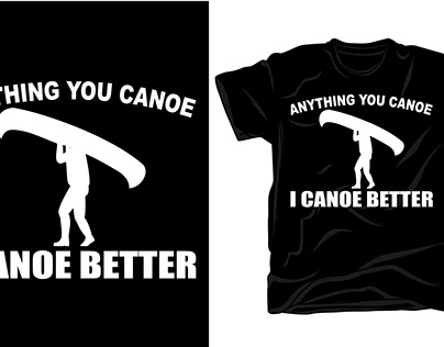 Anything You Canoe T-shirt Design