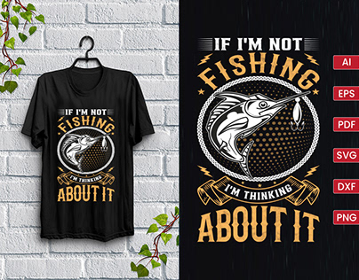 IF I'M NOT FISHING I'M THINKING ABOUT IT