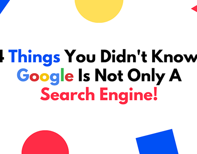 Google Is Not Only A Search Engine!