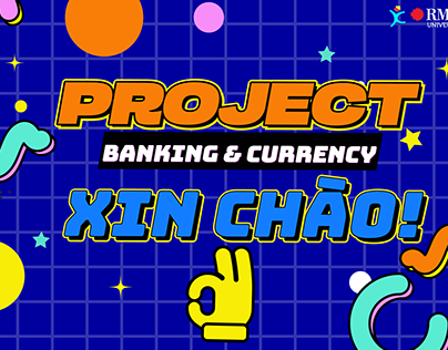 RMIT PROJECT XIN CHAO: BANKING & CURRENCY