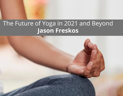 Jason Freskos Discusses the Future of Yoga in 2021 and