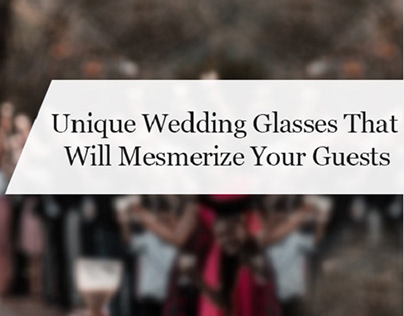 Unique Wedding Glasses That Will Mesmerize Your Guests