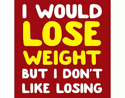I Would Lose Weight But I Don't Like Losing Poster