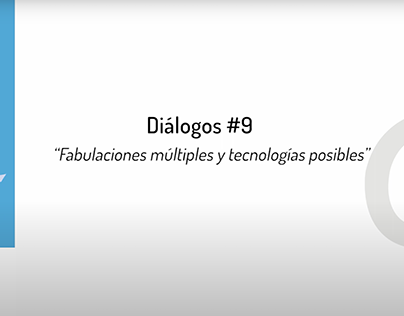 Diálogos#9:Fabulaciones múltiples y tecnologíasposibles