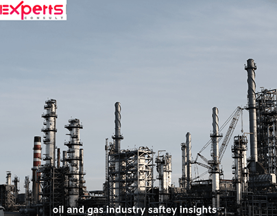 Oil and Gas industry: Experts Insights on Safety
