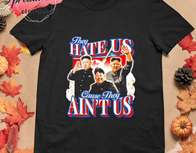 Kim Jong-un they hate us cause they ain’t us shirt