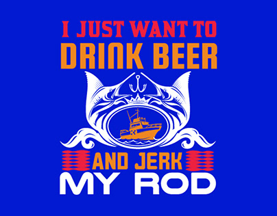 I Just Want To Drink Beer And jerk My Rod