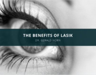 The Benefits of Lasik, as Explained by Dr. Gerald Horn