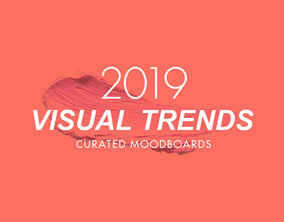 2019 Visual Trends - Curated Moodboards