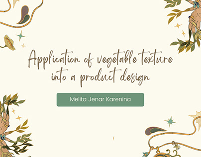 Project thumbnail - Application of Vegetable Texture into a Product Design