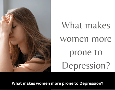 What makes women more prone to Depression?