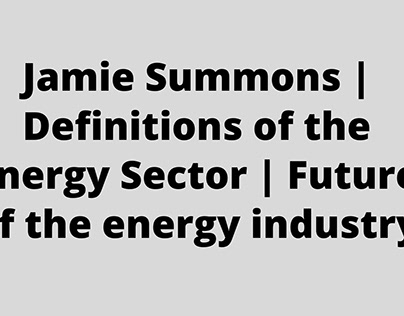 Jamie Summons | Definitions of the Energy Sector